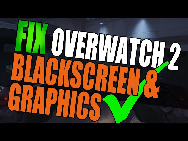 Fix Overwatch 2 Black Screen & Graphics Issues On PC