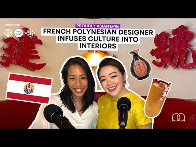 French Polynesian Designer Infuses Culture into Interiors (ft. Kinsman) | Proudly Asian Podcast