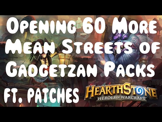 Hearthstone: Opening 60 More Mean Streets of Gadgetzan Packs ft. Patches