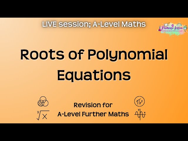 Roots of Polynomial Equations - A-Level Further Maths | Live Revision Session