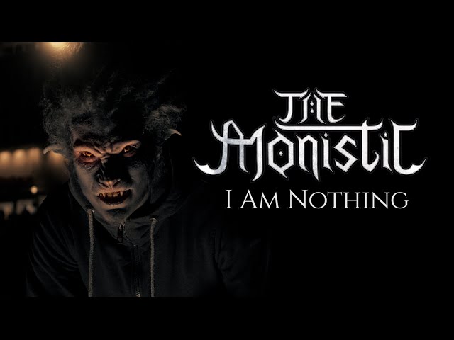 The Monistic - I Am Nothing (Official Music Video)