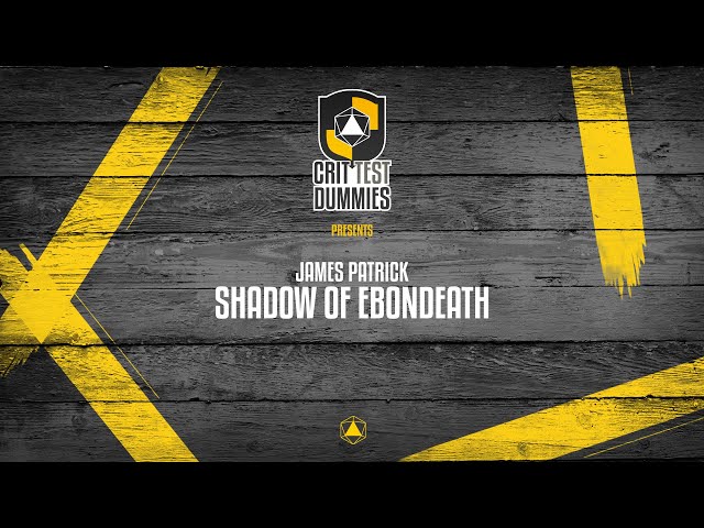 CTD - Shadow of Ebondeath Pt 2 (Ep 13)