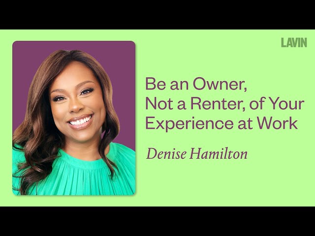 Be an Owner—Not a Renter—of Your Experience at Work | Denise Hamilton
