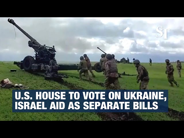 US House to vote on Ukraine, Israel aid as separate bills