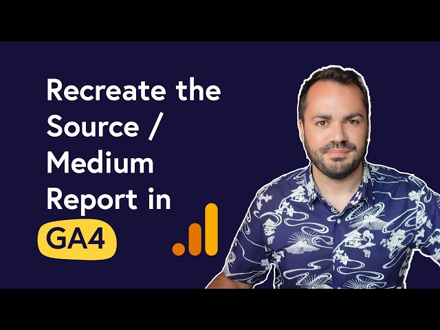 Recreate the Source / Medium Acquisition Report in GA4 (Google Analytics 4)