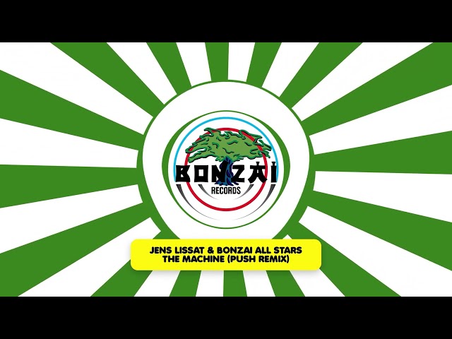 Jens Lissat & Bonzai All Stars - The Machine (Push Remix)
