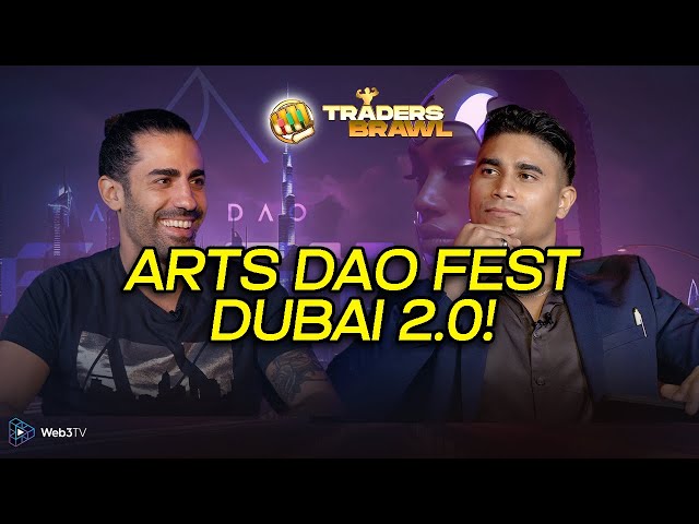 Arts DAO Fest Dubai 2.0! | Traders Brawl Podcast
