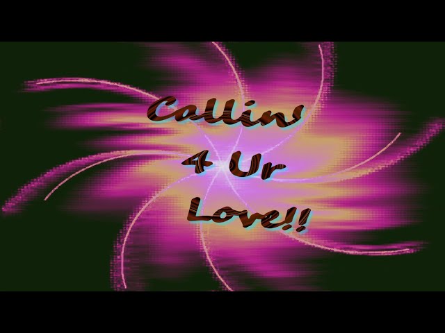 Callin' 4 Ur Luv!!🤗🎵🎶...My New/Old Ejay Song(Made This In 2004) Enjoy!!😁 And I Really Made This 🤪