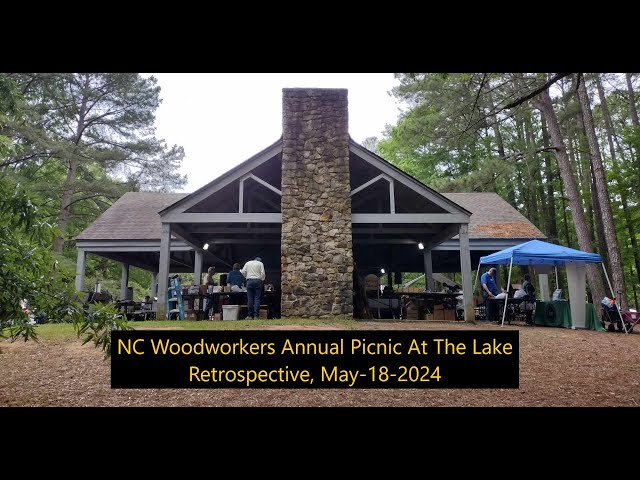 NC Woodworkers Annual Picnic At The Lake (Retrospective)(5-18-2024)