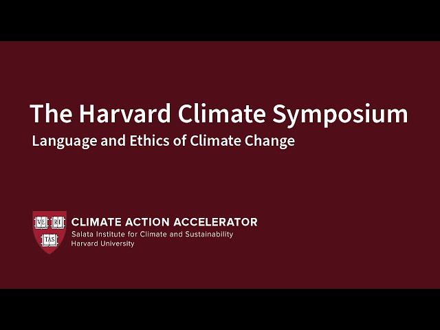 Language and Ethics of Climate Change | Harvard Climate Symposium Panel