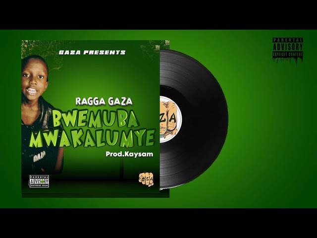 Ragga Gaza - Bwemuba Mwakalumye ( Official Audio )