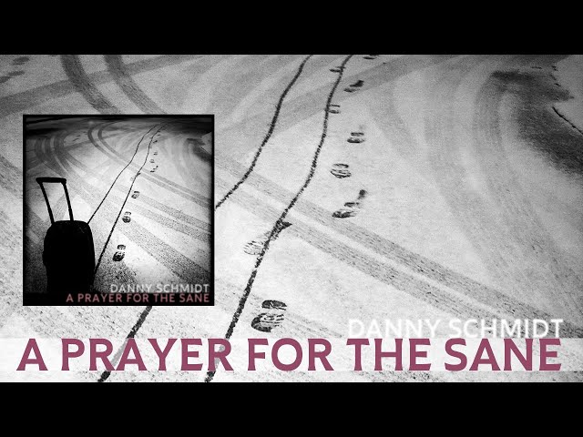 Danny Schmidt | A Prayer For The Sane | Lyric Video