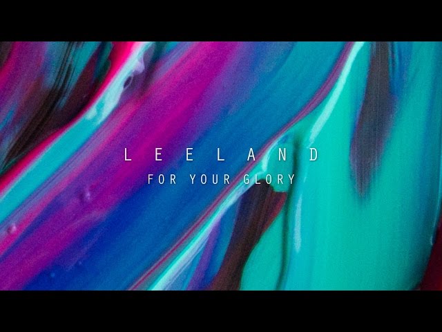 For Your Glory (Official Lyric Video) - Leeland | Invisible