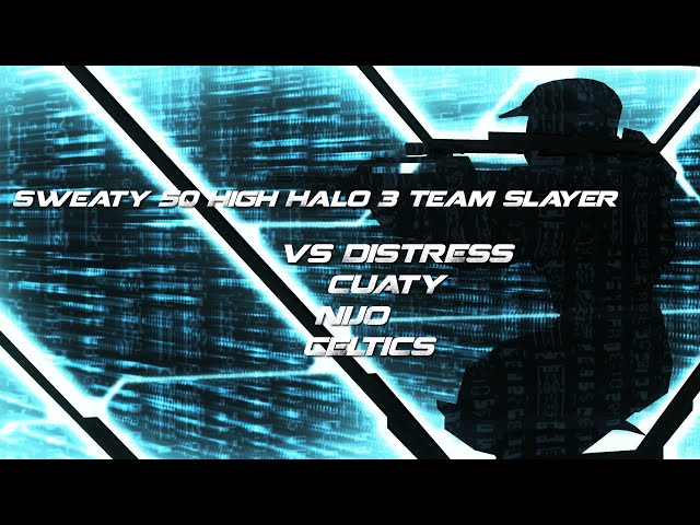Sweaty 50 High Halo 3 Team Slayer vs Distress, Cuaty, Nijo and Celtics