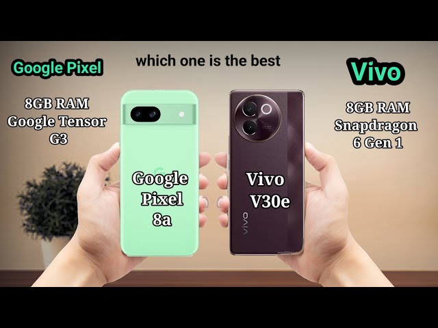 Google pixel 8a vs Vivo V30e