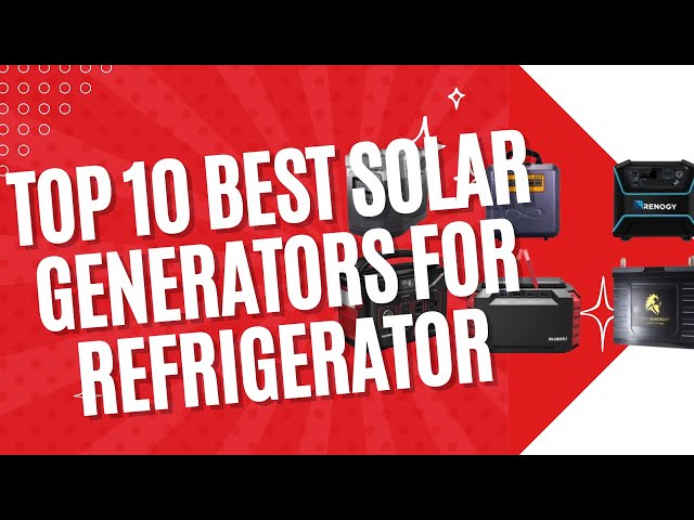 Top 10 Best Solar Generators for Refrigerator