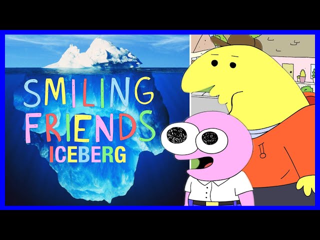 The Smiling Friends Iceberg Explained