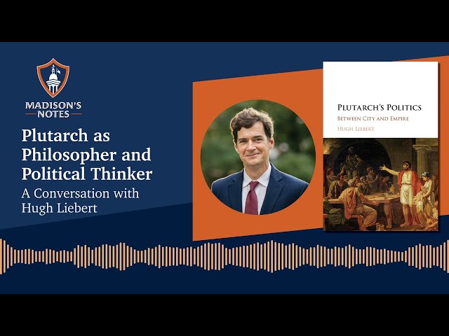 Plutarch as Philosopher and Political Thinker: A Conversation with Hugh Liebert
