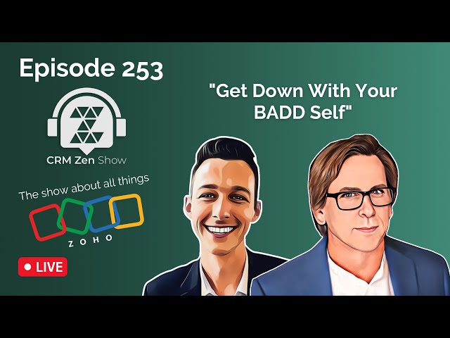 CRM Zen Show Episode 253 - Get Down With Your BADD Self