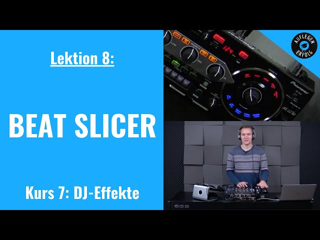 DJ-Effekte: BEAT SLICER | LIVE-MIX mit Praxisbeispielen | Lektion 7.8 - Beat Slicer