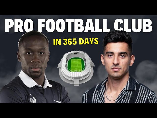 Bacary Sagna & Soheil Var | Building a Pro Football Club in 365 Days