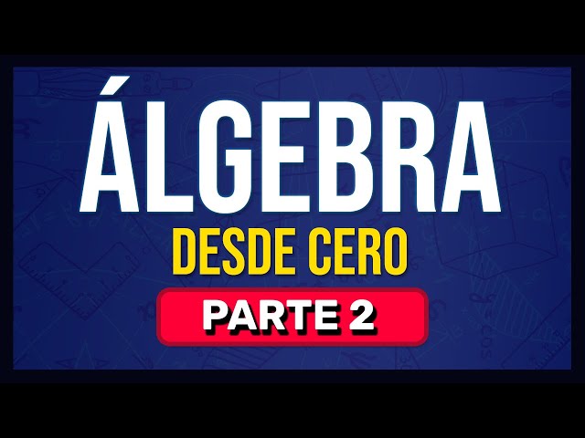 ALGEBRA DESDE CERO | Aprende ÁLGEBRA Desde Cero (parte 2)