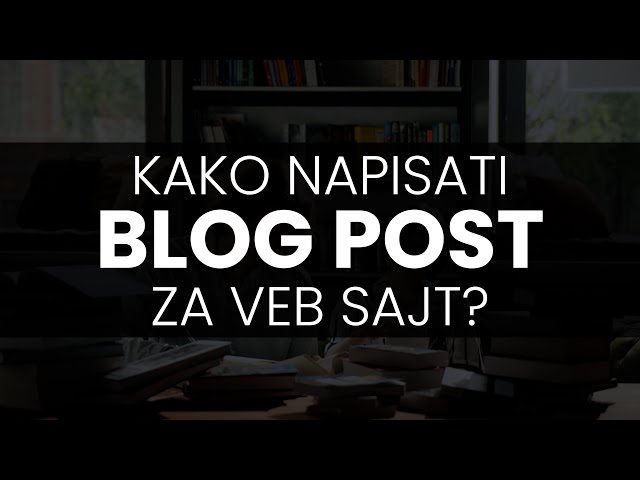 Kako napisati blog post za veb sajt?