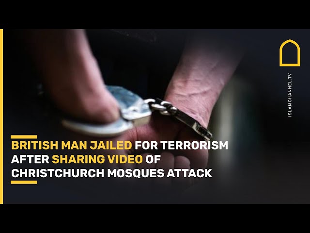 British man jailed for terrorism after sharing video of Christchurch mosques attack