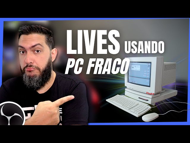COMO FAZER UMA LIVE USANDO PC FRACO - Configurações, Adequações, Dicas [TESTE PRATICO] OBS Studio