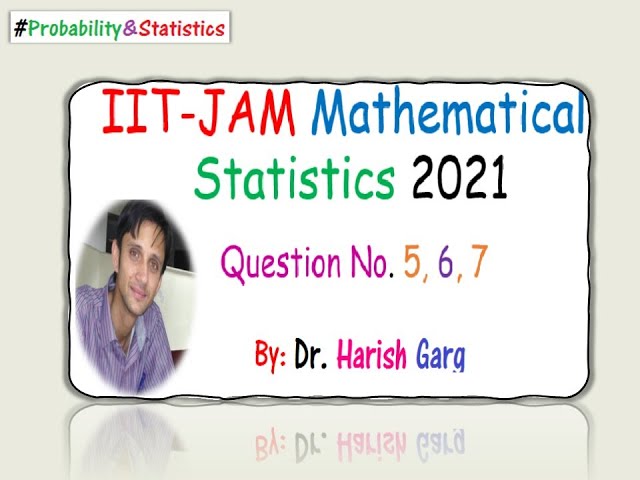 Questions 5, 6, 7| Solution IIT-JAM 2021 Mathematical Statistics