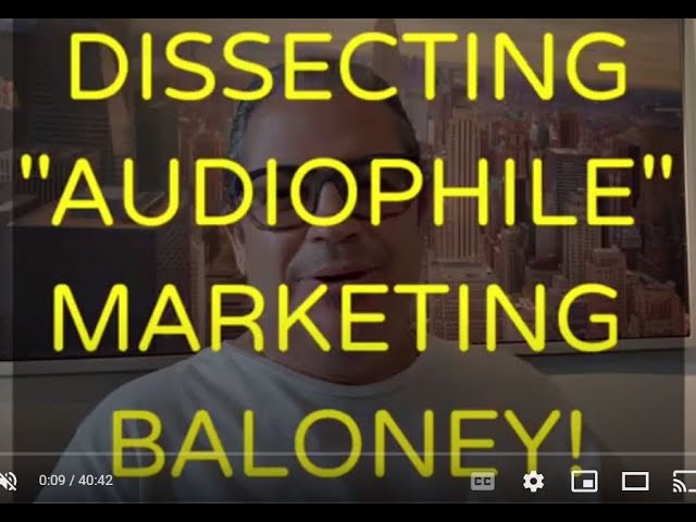 DISSECTING "AUDIOPHILE" MARKETING BALONEY !!