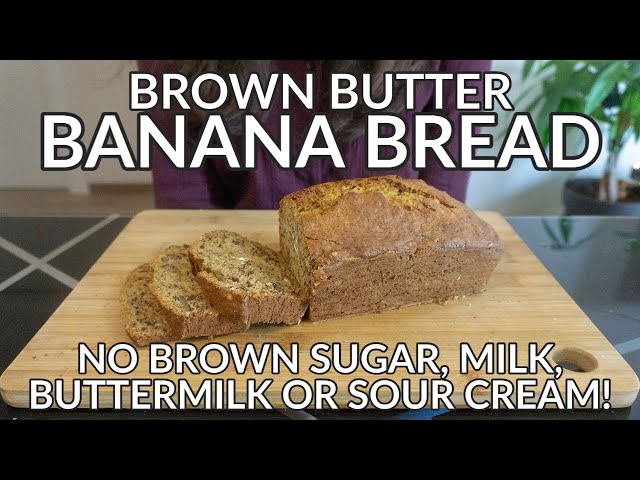 Brown Butter Banana Bread Recipe: No Brown Sugar, Milk, Buttermilk or Sour Cream Needed!