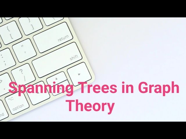 Spanning Trees in Graph Theory