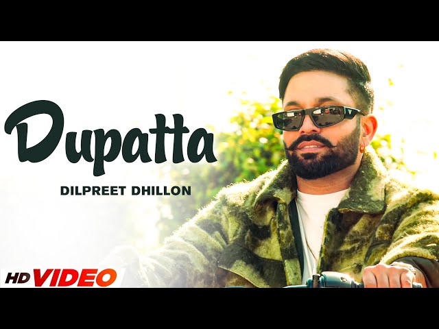 Dupatta (HD Video) | Dilpreet Dhillon | Pranjal Dahiya | New Punjabi Song 2024 | Punjabi Song 2024