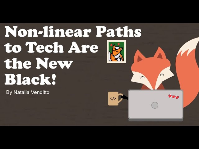 Non-linear paths to tech are the new black! by Natalia Venditto