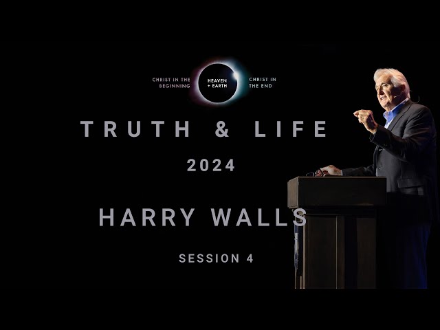 Harry Walls | Truth & Life 2024: Session 4