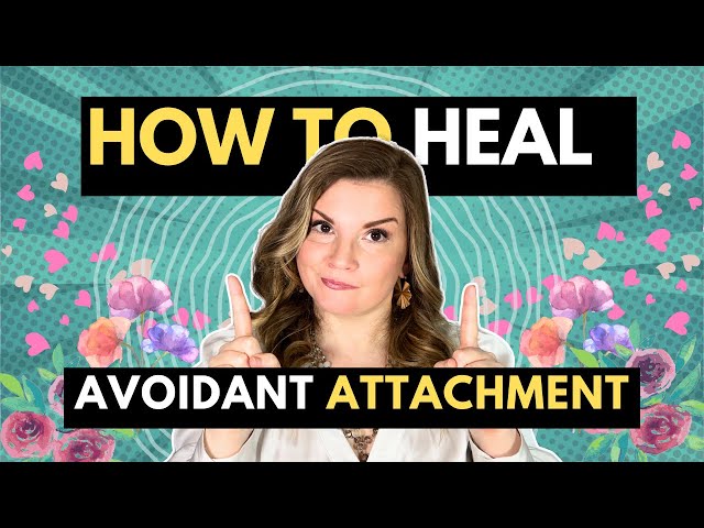 How To Heal Avoidant Attachment: 4 Crucial Steps