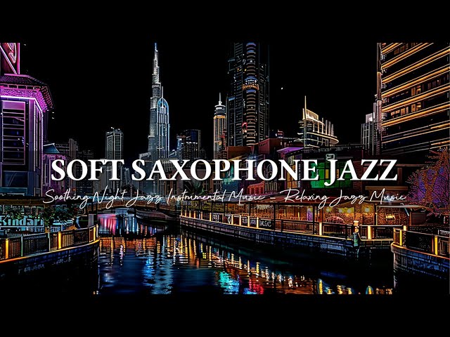 Soothing Night Jazz Instrumental Music ~ Relaxing Jazz Saxophone Music ~ Soft Jazz Background Music