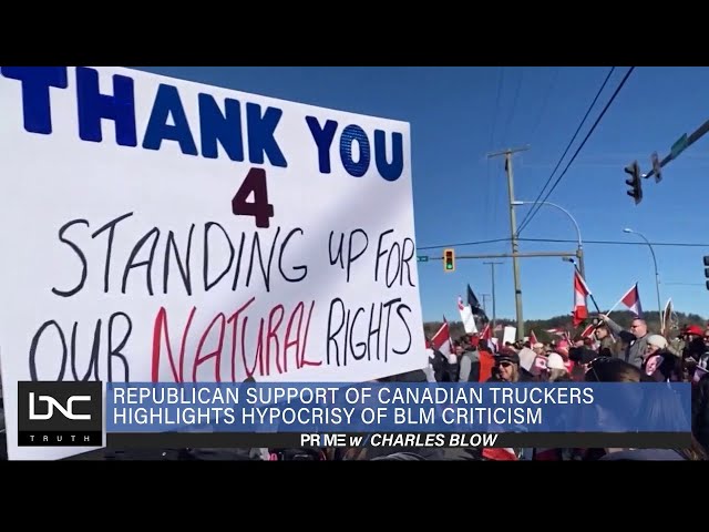 GOP Support of Canadian Truckers Highlights Hypocrisy of BLM Criticism