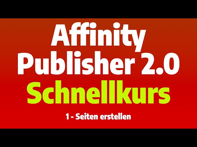Affinity Publisher 2.0 - Schnellkurs - Teil 1: Seiten erstellen
