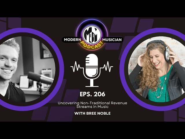 Bree Noble: Uncovering Non-Traditional Revenue Streams in Music | Modern Musician Podcast #206