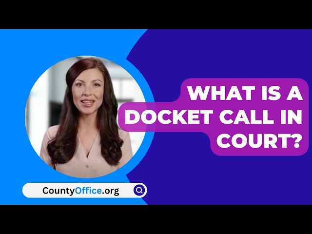 What Is A Docket Call In Court? - CountyOffice.org