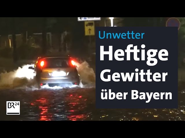 Unwetter: Heftige Gewitter über Bayern | BR24