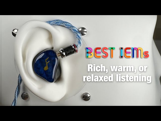 Best IEMs for rich, warm, or relaxing listening | Dan Reviews