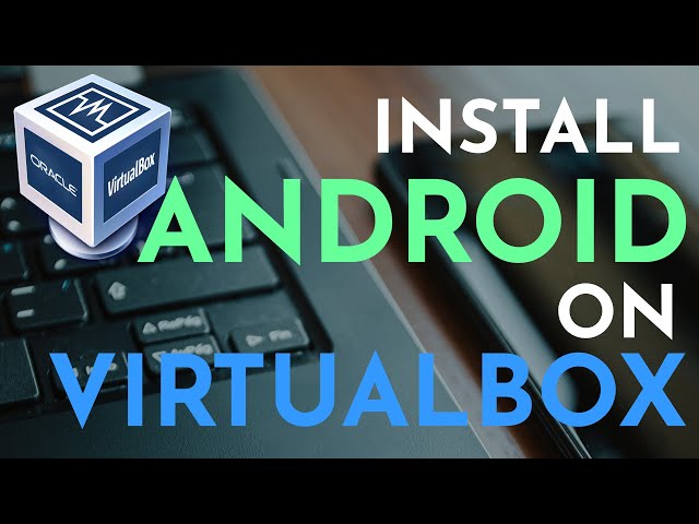 How To Install Android on Virtualbox | Run Android on PC or Laptop