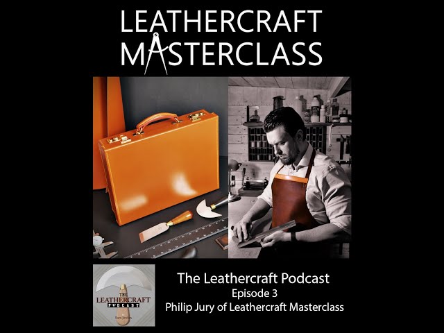 The Leathercraft Podcast: Ep 3 - Philip Jury