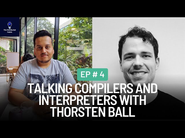 Talking Compilers, Interpreters and Writing | Thorsten Ball | The Distributed Fabric Pod | Ep 4