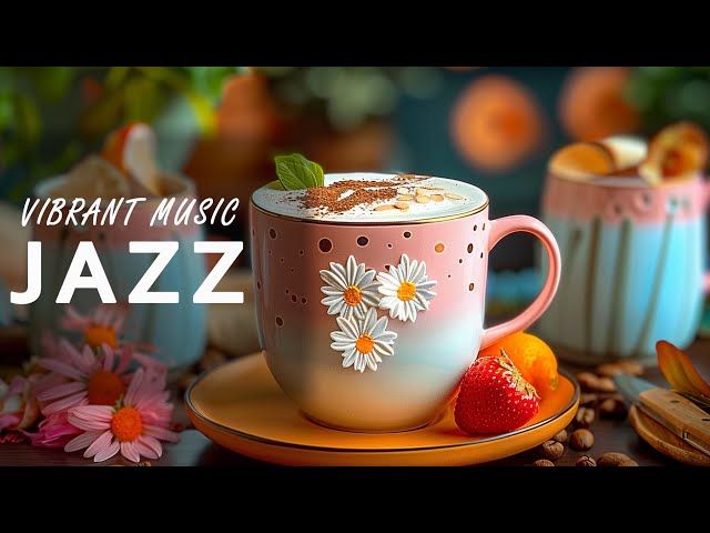 Vibrant Jazz ☕ Ethereal Coffee Jazz & Morning Bossa Nova Instrumental For A Positive Mood