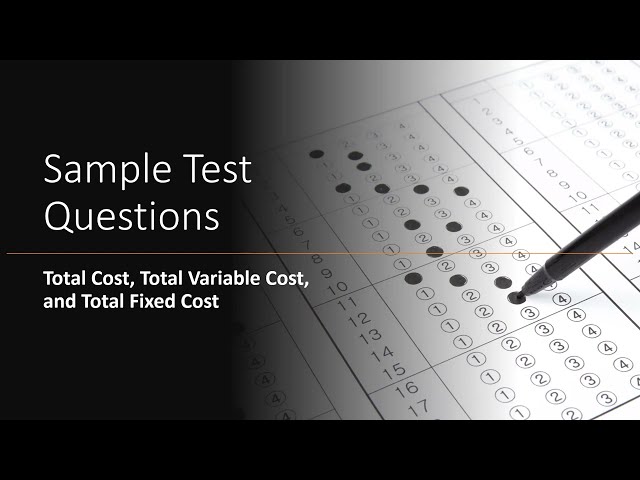 Sample Test Questions: Total Cost, Total Variable Cost, and Total Fixed Cost