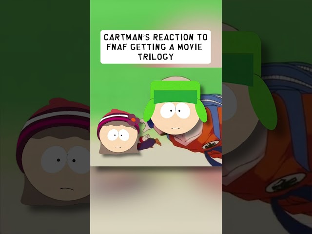 Cartman's Reaction to FNAF Getting a Movie Trilogy